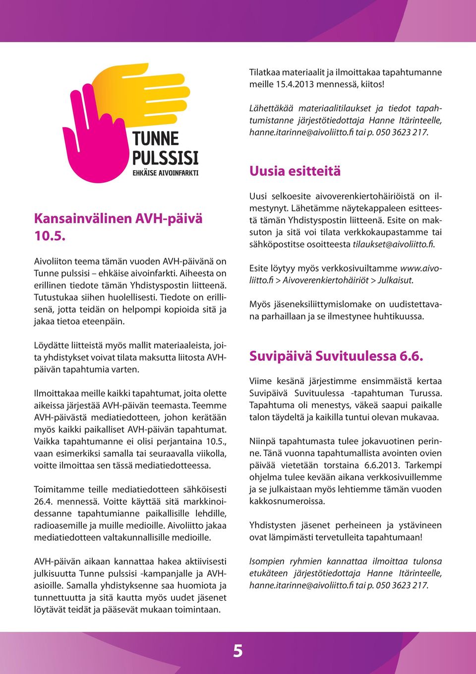 Aiheesta on erillinen tiedote tämän Yhdistyspostin liitteenä. Tutustukaa siihen huolellisesti. Tiedote on erillisenä, jotta teidän on helpompi kopioida sitä ja jakaa tietoa eteenpäin.