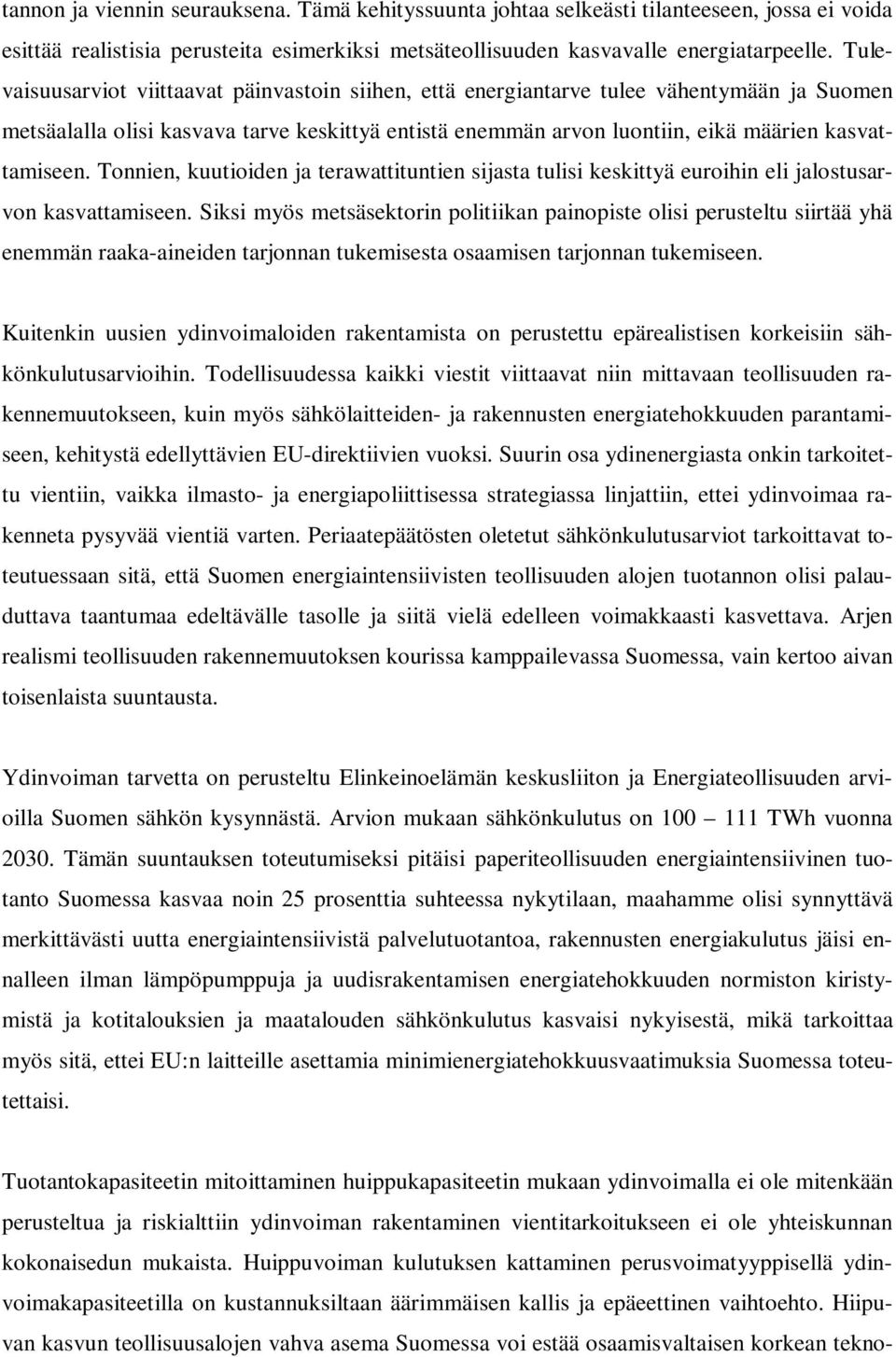 Tonnien, kuutioiden ja terawattituntien sijasta tulisi keskittyä euroihin eli jalostusarvon kasvattamiseen.