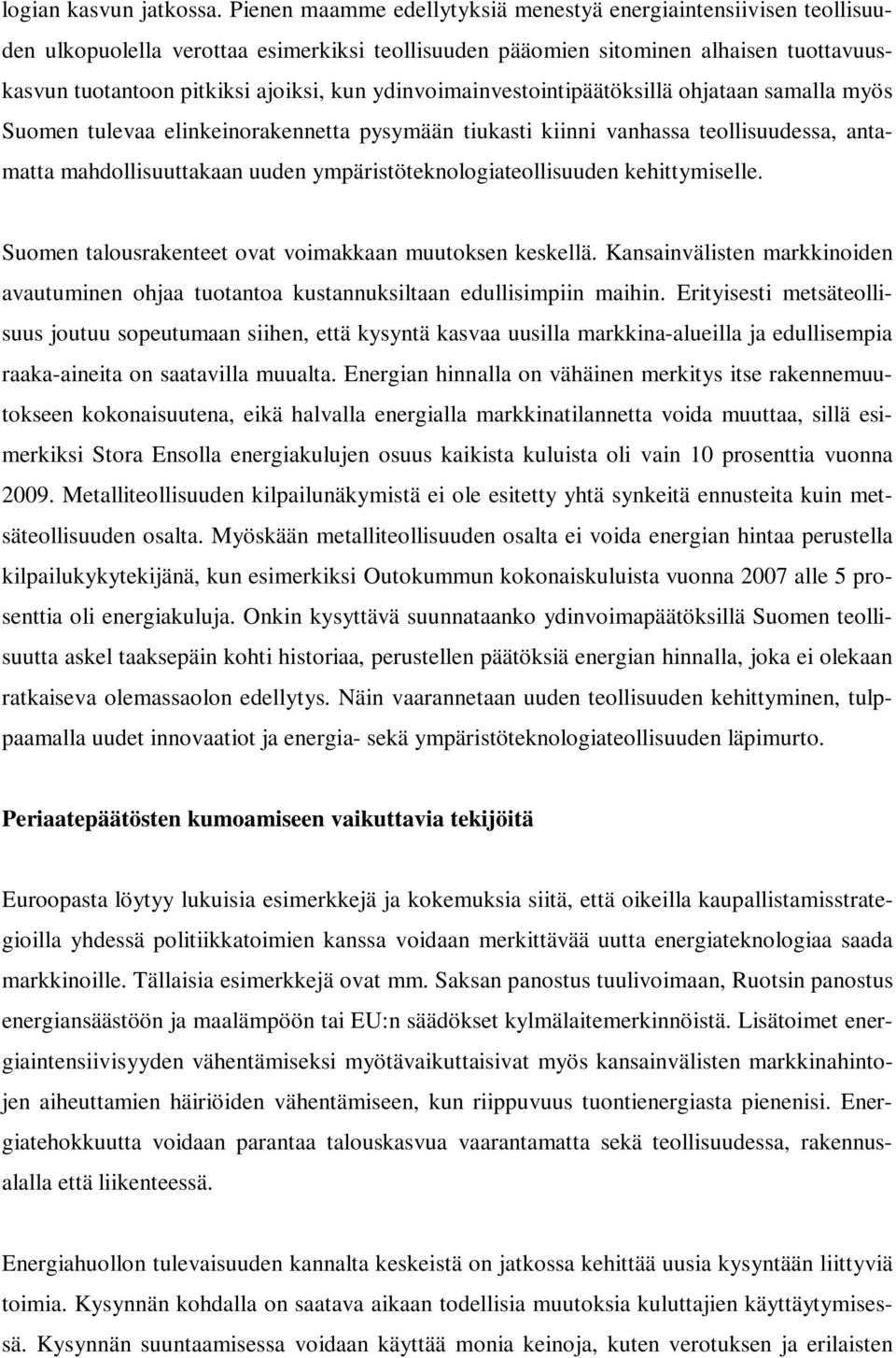 ydinvoimainvestointipäätöksillä ohjataan samalla myös Suomen tulevaa elinkeinorakennetta pysymään tiukasti kiinni vanhassa teollisuudessa, antamatta mahdollisuuttakaan uuden