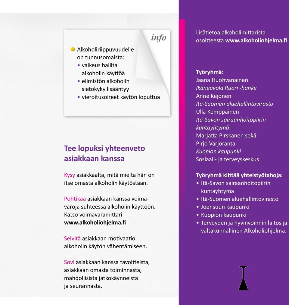 Alkoholiriippuvuudelle on tunnusomaista: vaikeus hallita alkoholin käyttöä elimistön alkoholin sietokyky lisääntyy vieroitusoireet käytön loputtua 11 Lisätietoa alkoholimittarista osoitteesta www.