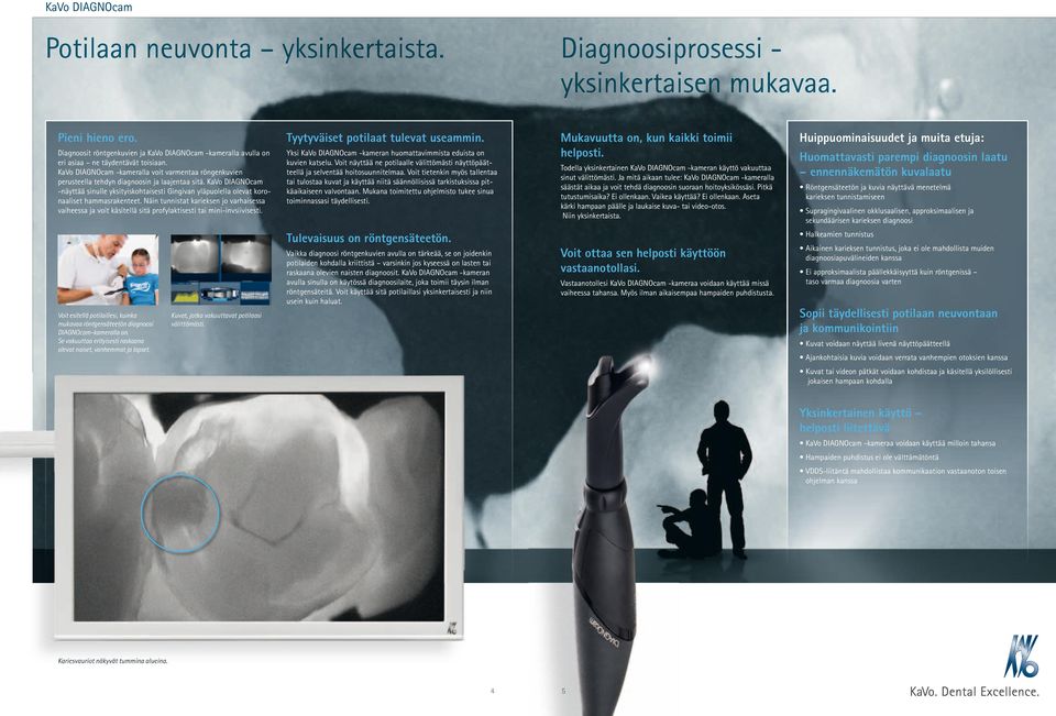 KaVo DIAGNOcam -näyttää sinulle yksityiskohtaisesti Gingivan yläpuolella olevat koronaaliset hammasrakenteet.