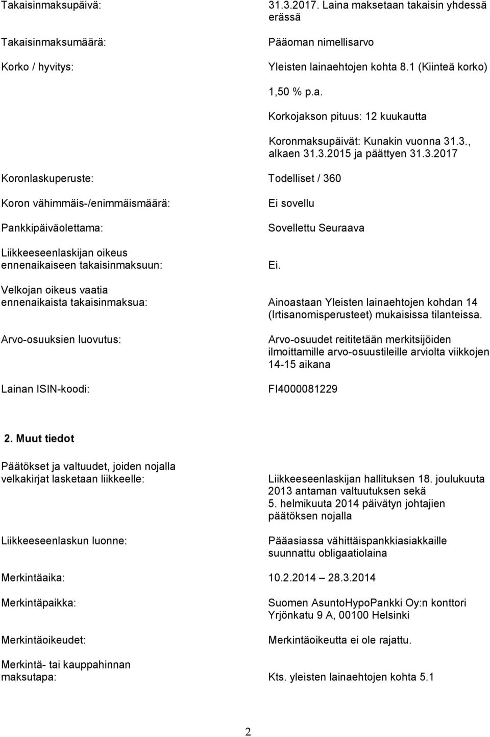 Velkojan oikeus vaatia ennenaikaista takaisinmaksua: Ainoastaan Yleisten lainaehtojen kohdan 14 (Irtisanomisperusteet) mukaisissa tilanteissa.