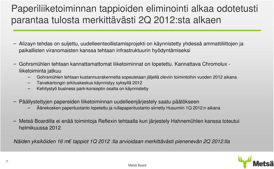 Kannattava Chromolux - liiketoiminta jatkuu Gohrsmühlen tehtaan kustannusrakennetta sopeutetaan jäljellä oleviin toimintoihin vuoden 212 aikana Taivekartongin arkituskeskus käynnistyy syksyllä 212