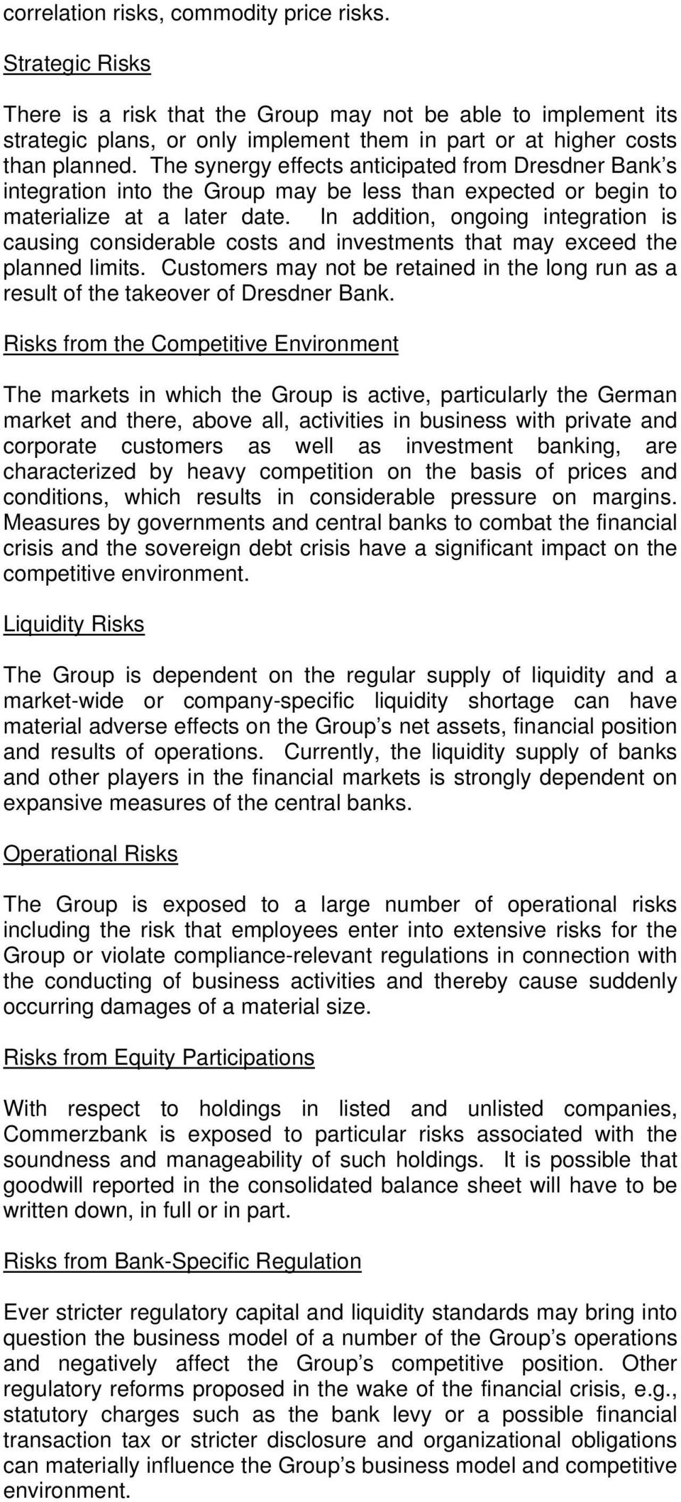 The synergy effects anticipated from Dresdner Bank s integration into the Group may be less than expected or begin to materialize at a later date.