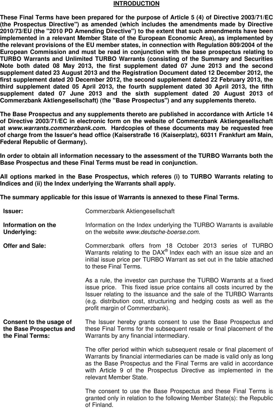 provisions of the EU member states, in connection with Regulation 809/2004 of the European Commission and must be read in conjunction with the base prospectus relating to TURBO Warrants and Unlimited