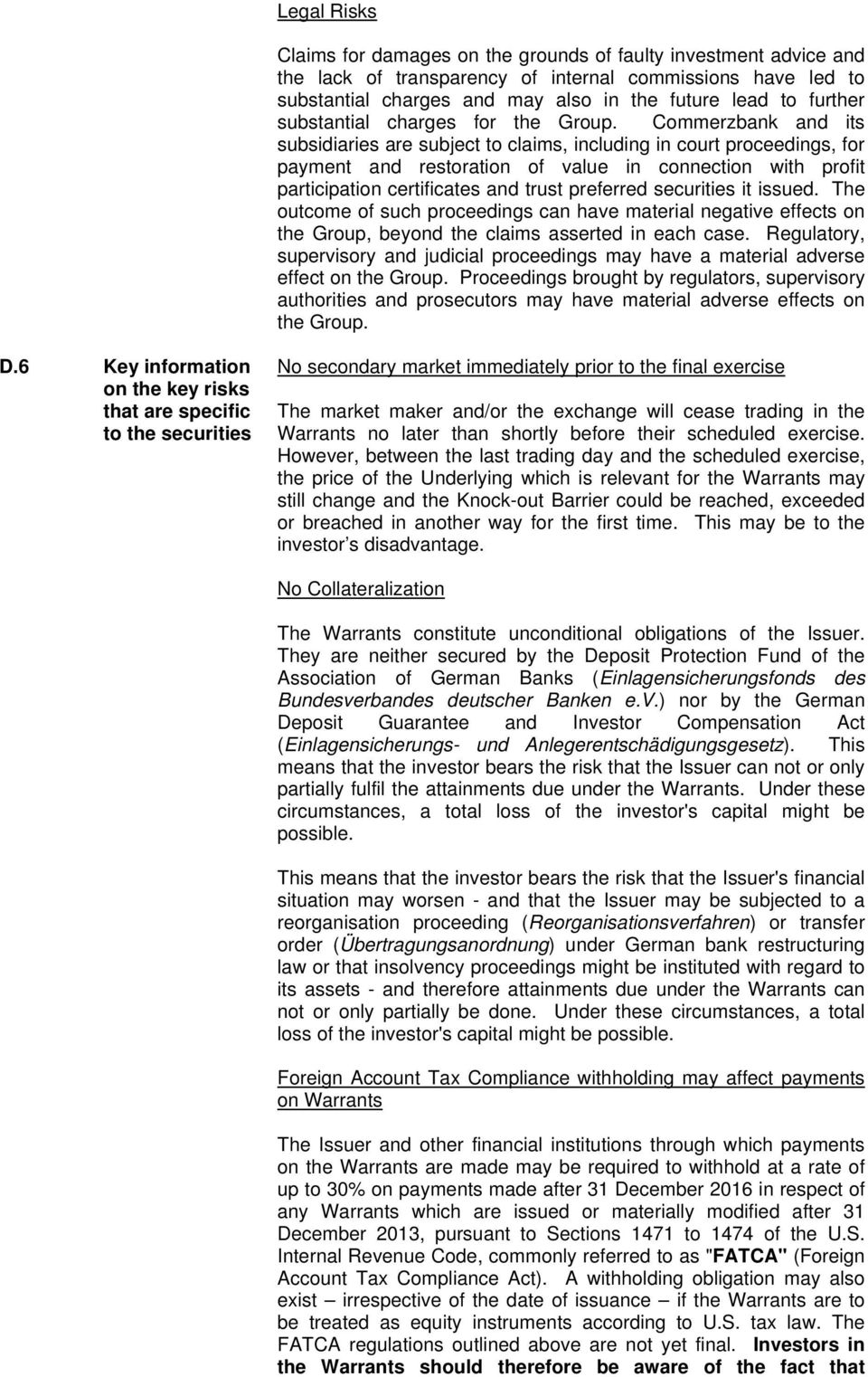 Commerzbank and its subsidiaries are subject to claims, including in court proceedings, for payment and restoration of value in connection with profit participation certificates and trust preferred