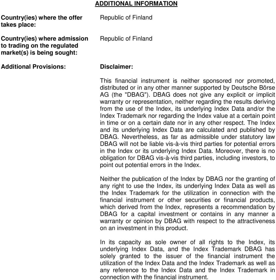 DBAG does not give any explicit or implicit warranty or representation, neither regarding the results deriving from the use of the Index, its underlying Index Data and/or the Index Trademark nor