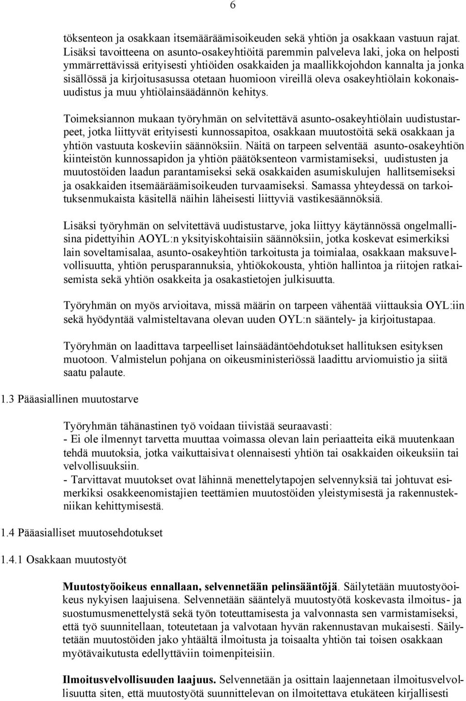kirjoitusasussa otetaan huomioon vireillä oleva osakeyhtiölain kokonaisuudistus ja muu yhtiölainsäädännön kehitys.