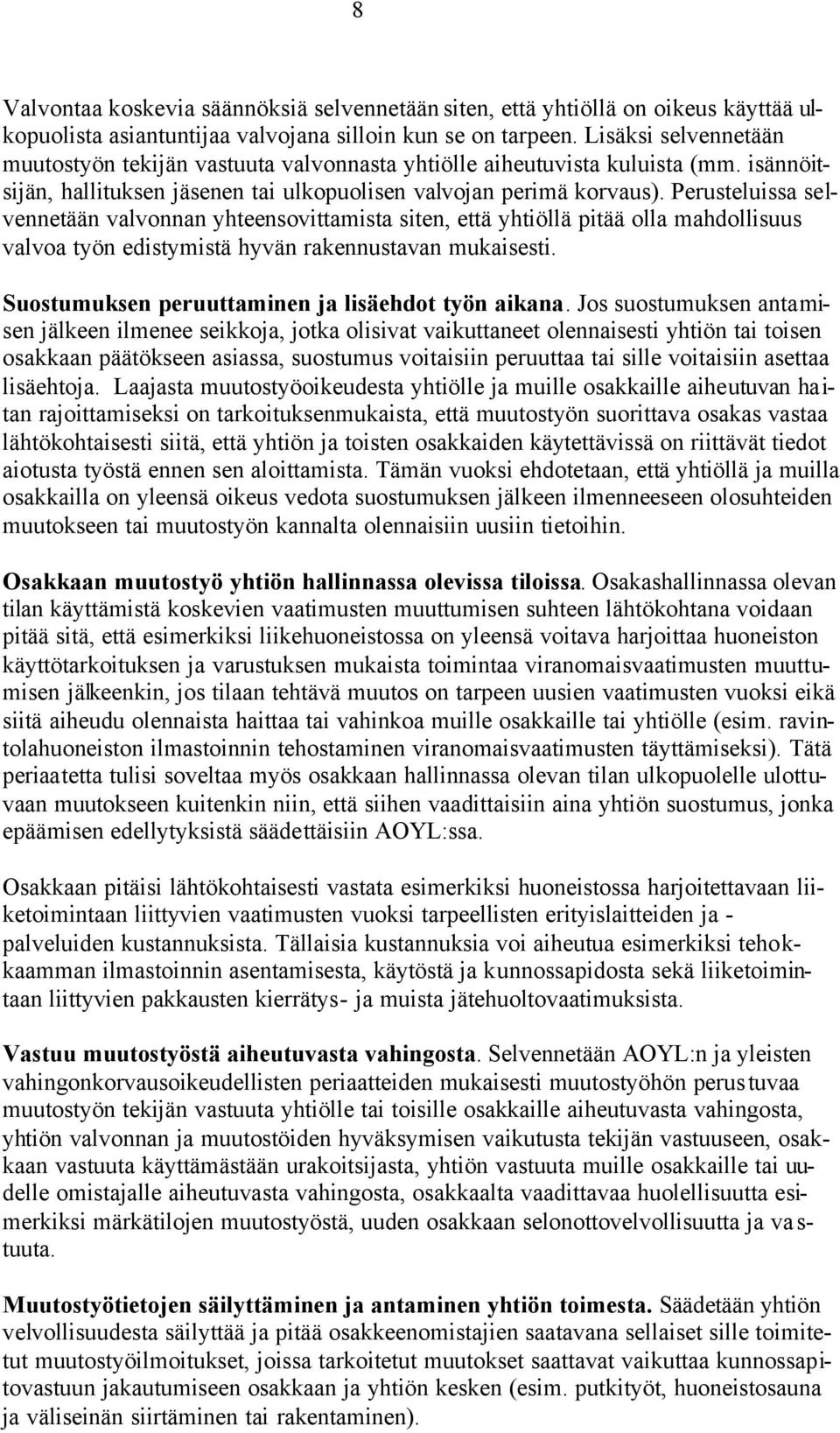 Perusteluissa selvennetään valvonnan yhteensovittamista siten, että yhtiöllä pitää olla mahdollisuus valvoa työn edistymistä hyvän rakennustavan mukaisesti.