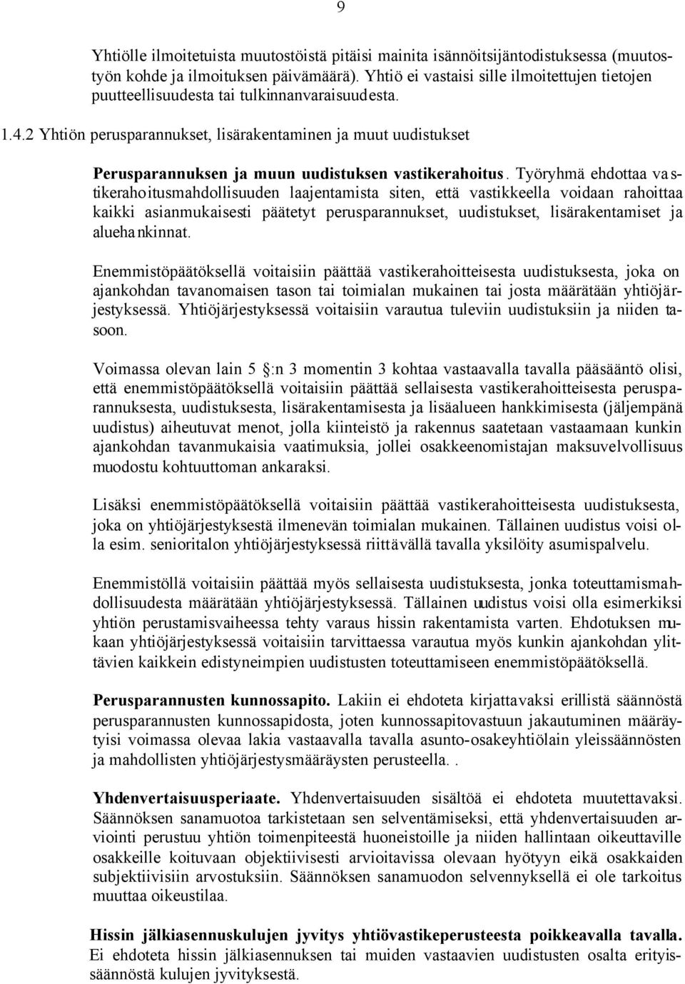 2 Yhtiön perusparannukset, lisärakentaminen ja muut uudistukset Perusparannuksen ja muun uudistuksen vastikerahoitus.