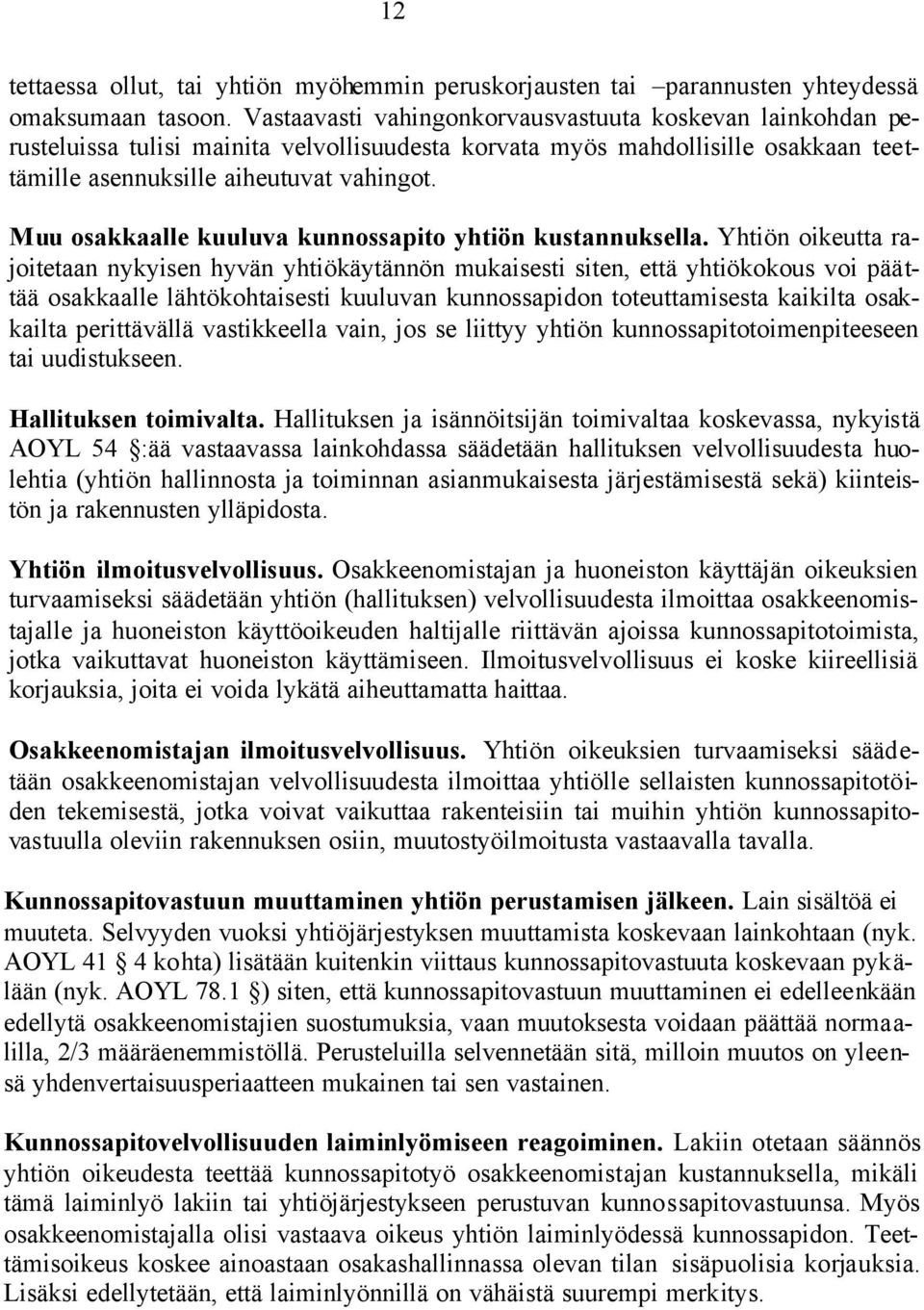 Muu osakkaalle kuuluva kunnossapito yhtiön kustannuksella.