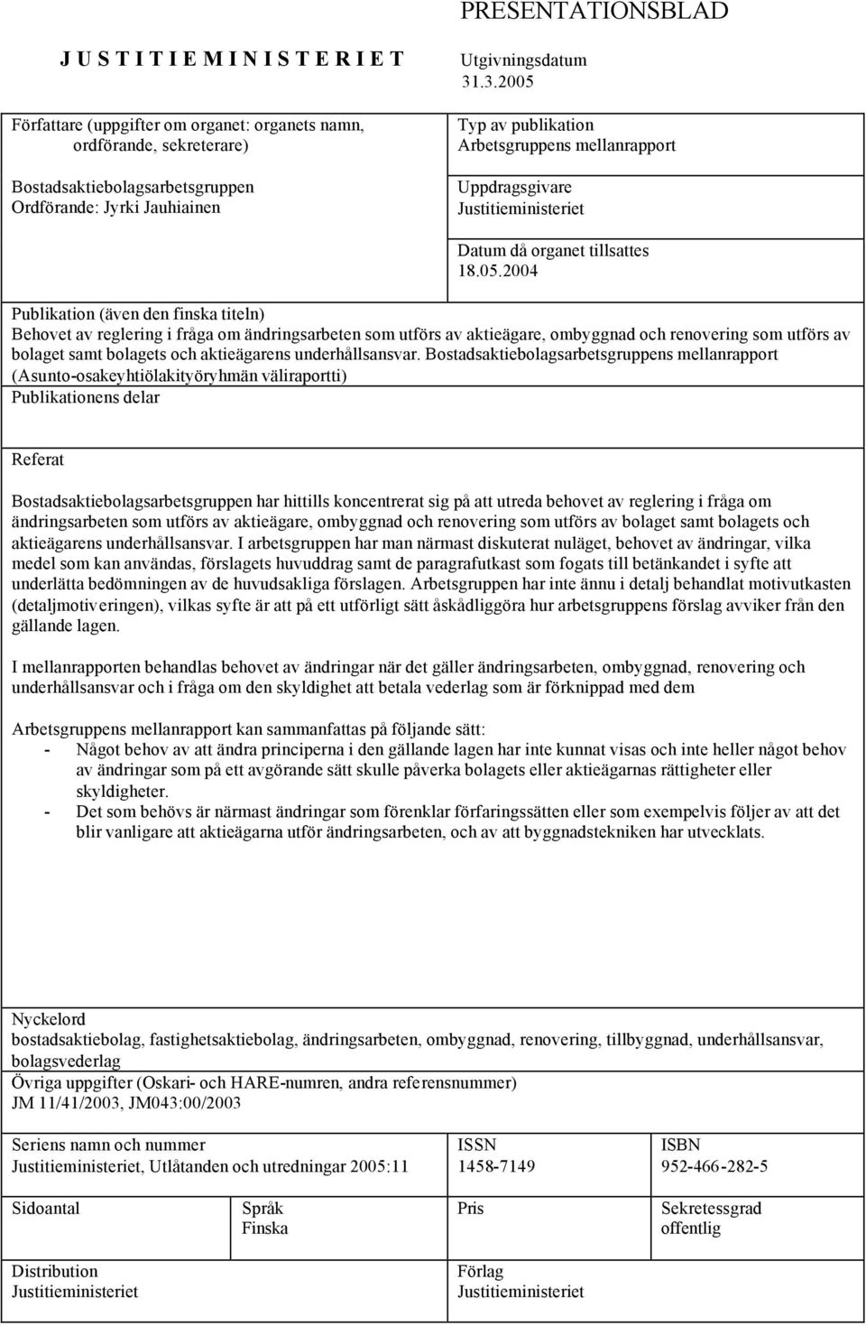 Typ av publikation Arbetsgruppens mellanrapport Uppdragsgivare Justitieministeriet Datum då organet tillsattes 18.05.
