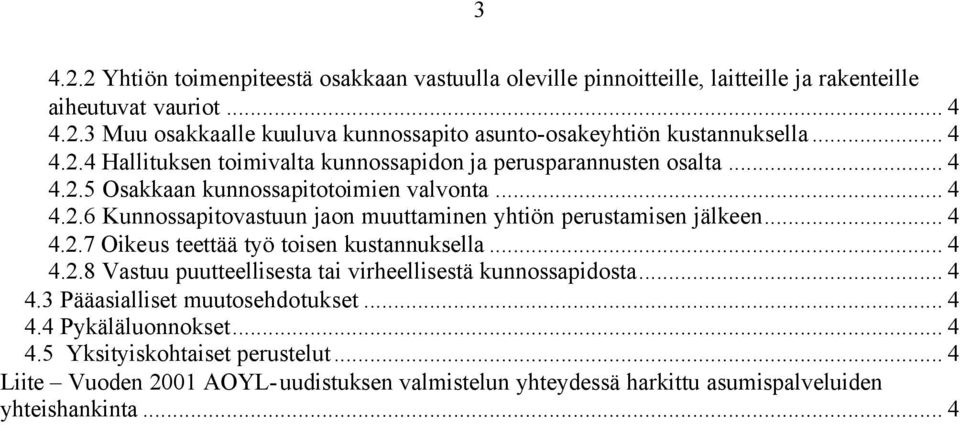 .. 4 4.2.7 Oikeus teettää työ toisen kustannuksella... 4 4.2.8 Vastuu puutteellisesta tai virheellisestä kunnossapidosta... 4 4.3 Pääasialliset muutosehdotukset... 4 4.4 Pykäläluonnokset.