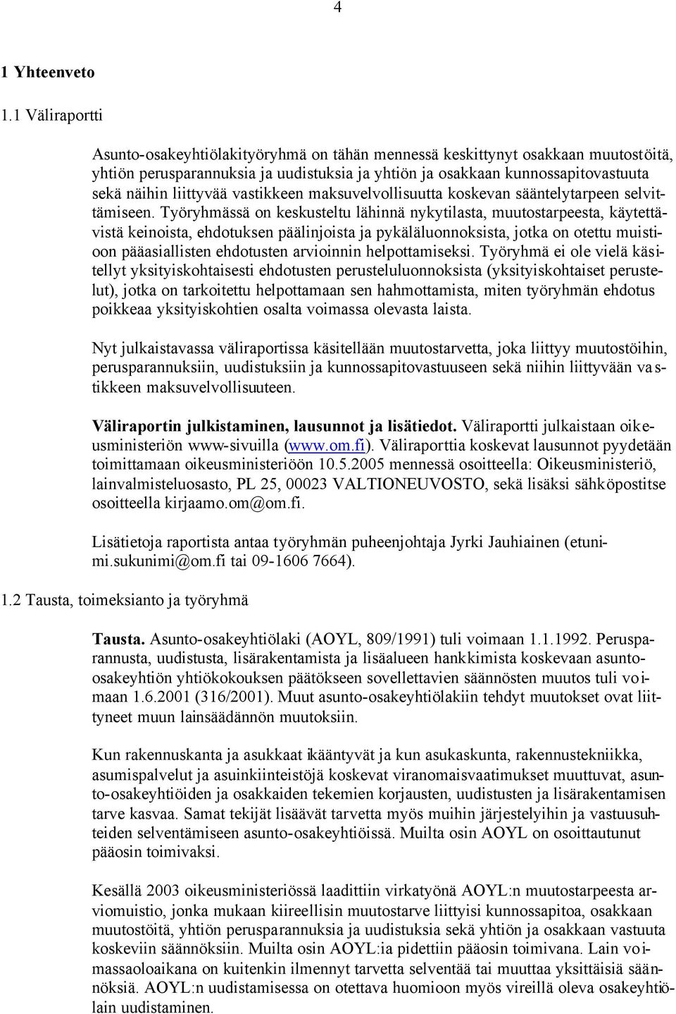 liittyvää vastikkeen maksuvelvollisuutta koskevan sääntelytarpeen selvittämiseen.