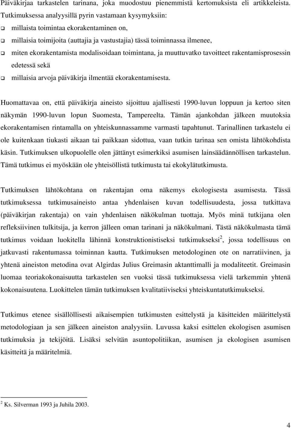 modalisoidaan toimintana, ja muuttuvatko tavoitteet rakentamisprosessin edetessä sekä millaisia arvoja päiväkirja ilmentää ekorakentamisesta.