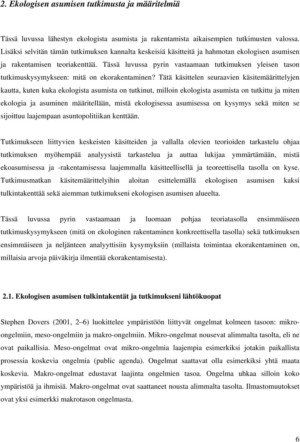 Tässä luvussa pyrin vastaamaan tutkimuksen yleisen tason tutkimuskysymykseen: mitä on ekorakentaminen?