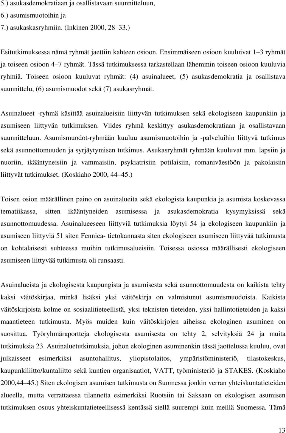 Toiseen osioon kuuluvat ryhmät: (4) asuinalueet, (5) asukasdemokratia ja osallistava suunnittelu, (6) asumismuodot sekä (7) asukasryhmät.