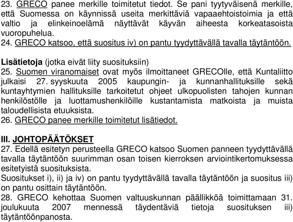 GRECO katsoo, että suositus iv) on pantu tyydyttävällä tavalla täytäntöön. Lisätietoja (jotka eivät liity suosituksiin) 25.