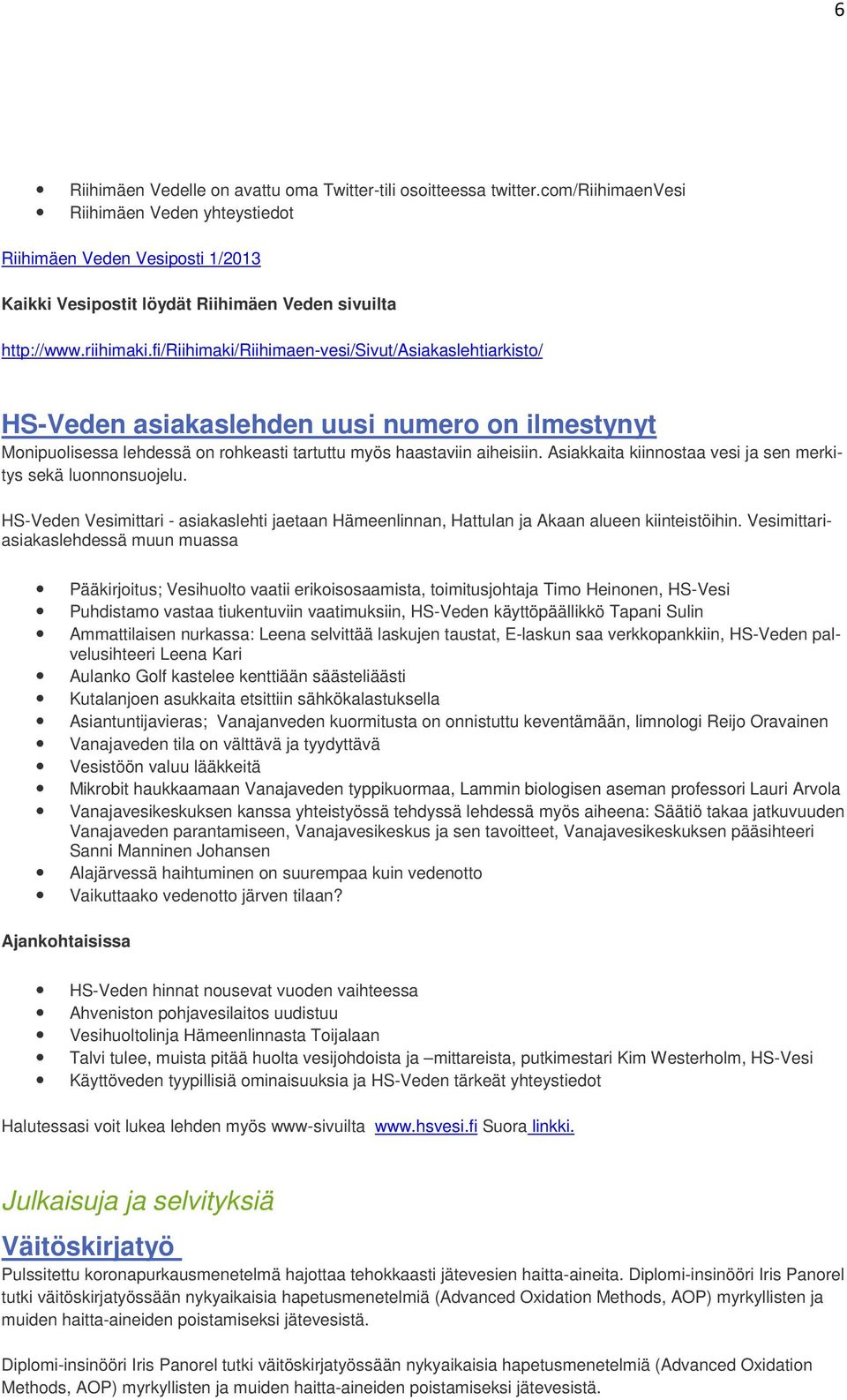 fi/riihimaki/riihimaen-vesi/sivut/asiakaslehtiarkisto/ HS-Veden asiakaslehden uusi numero on ilmestynyt Monipuolisessa lehdessä on rohkeasti tartuttu myös haastaviin aiheisiin.