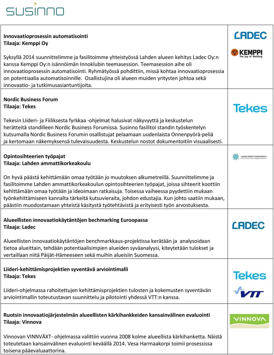 Osallistujina oli alueen muiden yritysten johtoa sekä innovaatio- ja tutkimusasiantuntijoita.