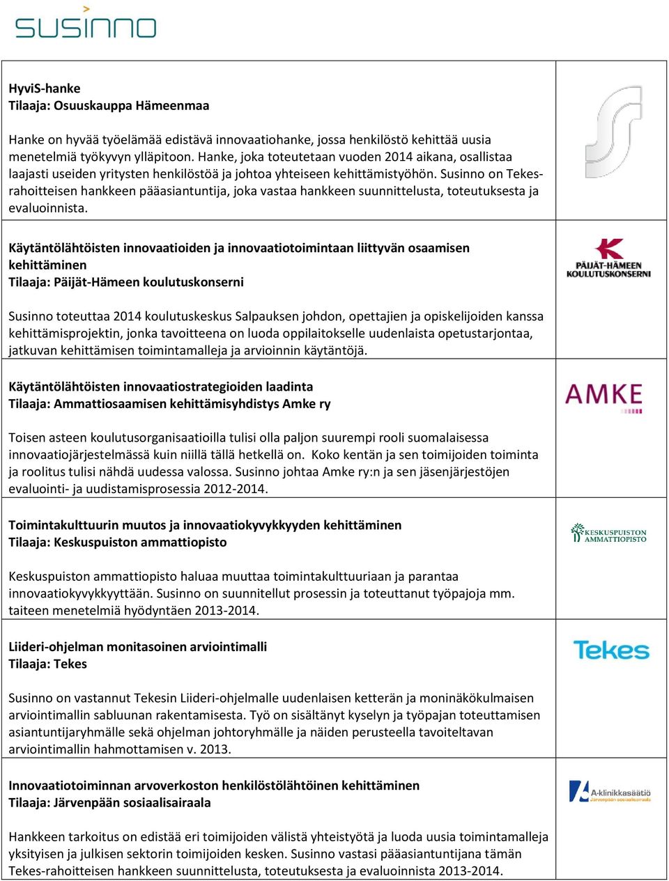 Susinno on Tekesrahoitteisen hankkeen pääasiantuntija, joka vastaa hankkeen suunnittelusta, toteutuksesta ja evaluoinnista.