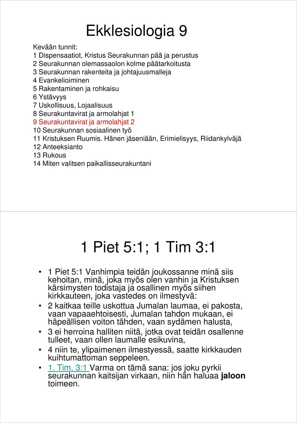 Hänen jäseniään, Erimielisyys, Riidankylväjä 12 Anteeksianto 13 Rukous 14 Miten valitsen paikallisseurakuntani 1 Piet 5:1; 1 Tim 3:1 1 Piet 5:1 Vanhimpia teidän joukossanne minä siis kehoitan, minä,