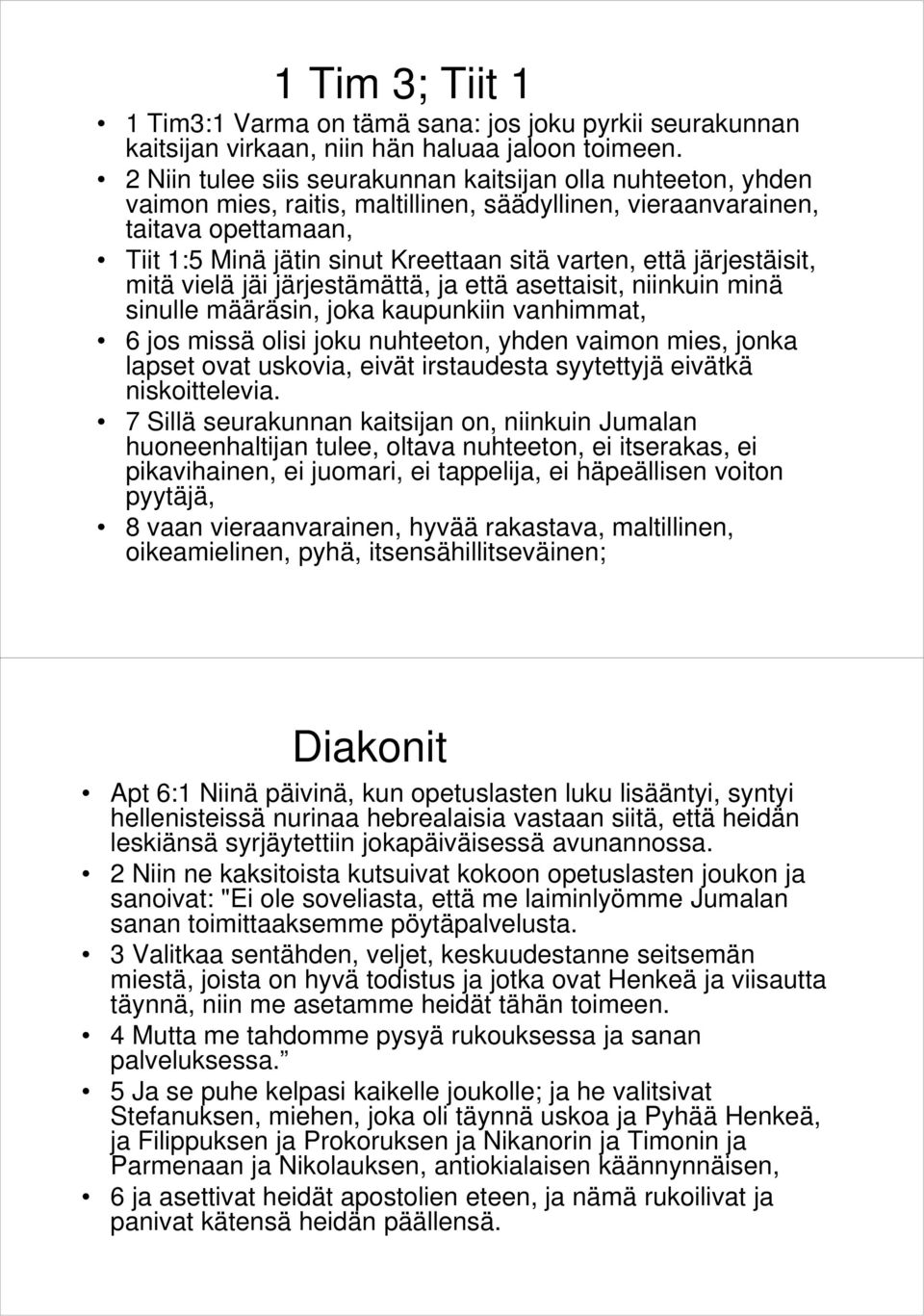 järjestäisit, mitä vielä jäi järjestämättä, ja että asettaisit, niinkuin minä sinulle määräsin, joka kaupunkiin vanhimmat, 6 jos missä olisi joku nuhteeton, yhden vaimon mies, jonka lapset ovat