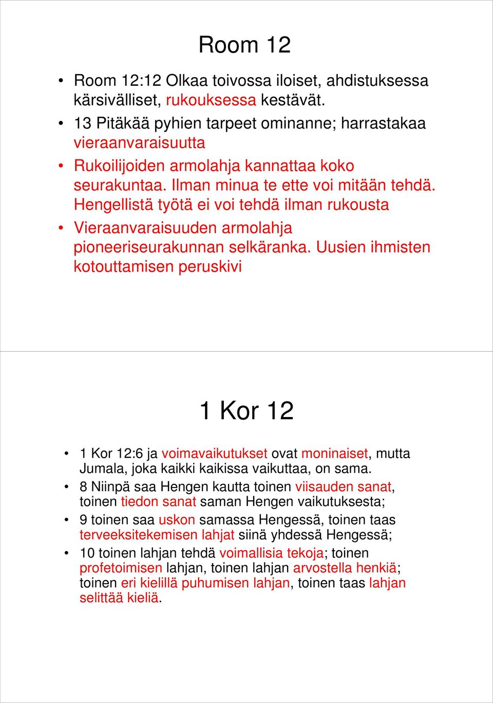 Hengellistä työtä ei voi tehdä ilman rukousta Vieraanvaraisuuden armolahja pioneeriseurakunnan selkäranka.