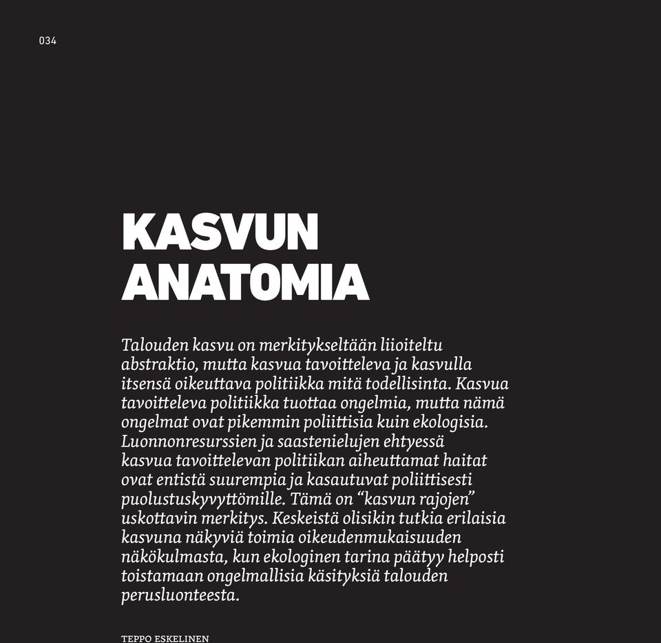 Luonnonresurssien ja saastenielujen ehtyessä kasvua tavoittelevan politiikan aiheuttamat haitat ovat entistä suurempia ja kasautuvat poliittisesti puolustuskyvyttömille.