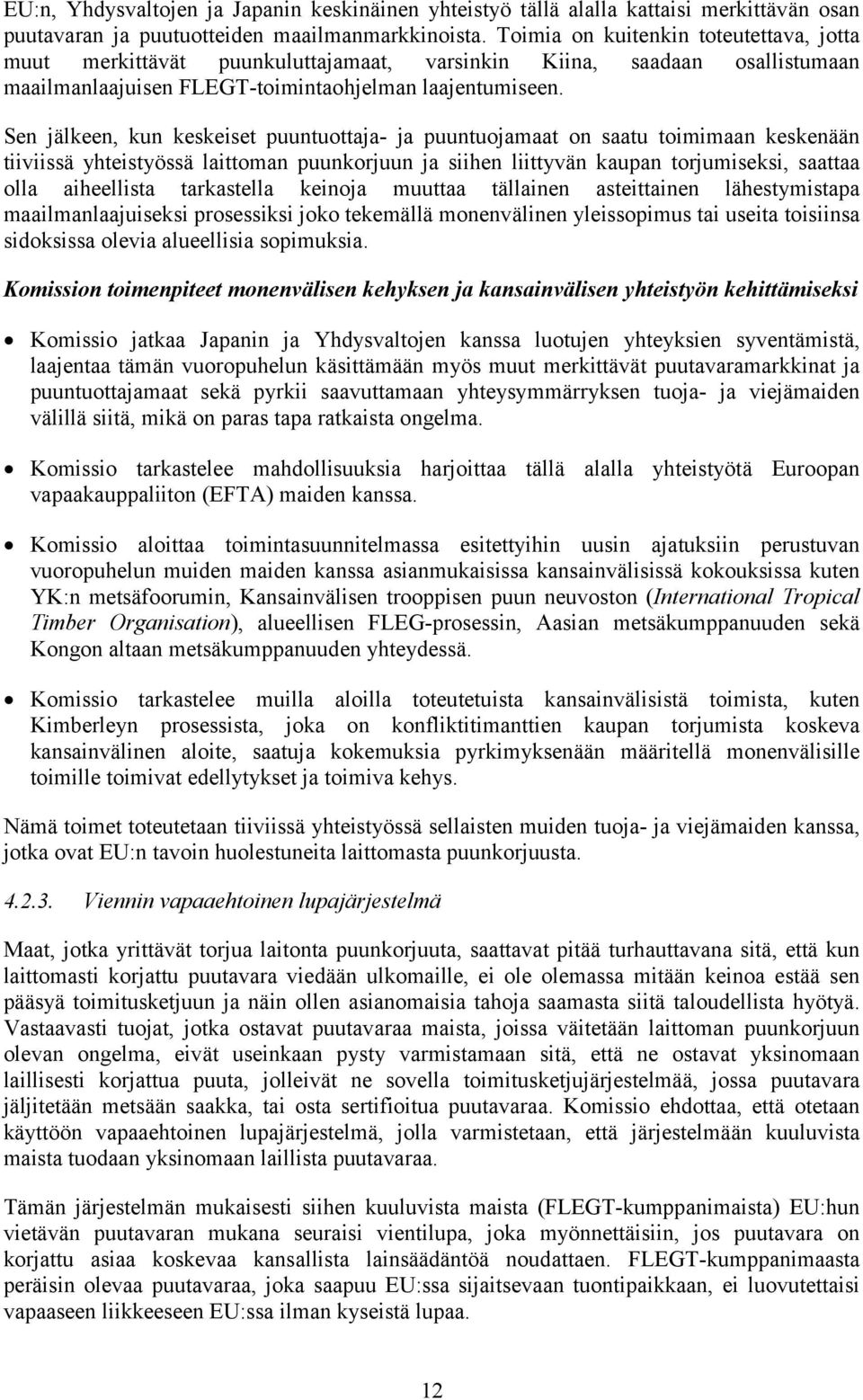 Sen jälkeen, kun keskeiset puuntuottaja- ja puuntuojamaat on saatu toimimaan keskenään tiiviissä yhteistyössä laittoman puunkorjuun ja siihen liittyvän kaupan torjumiseksi, saattaa olla aiheellista