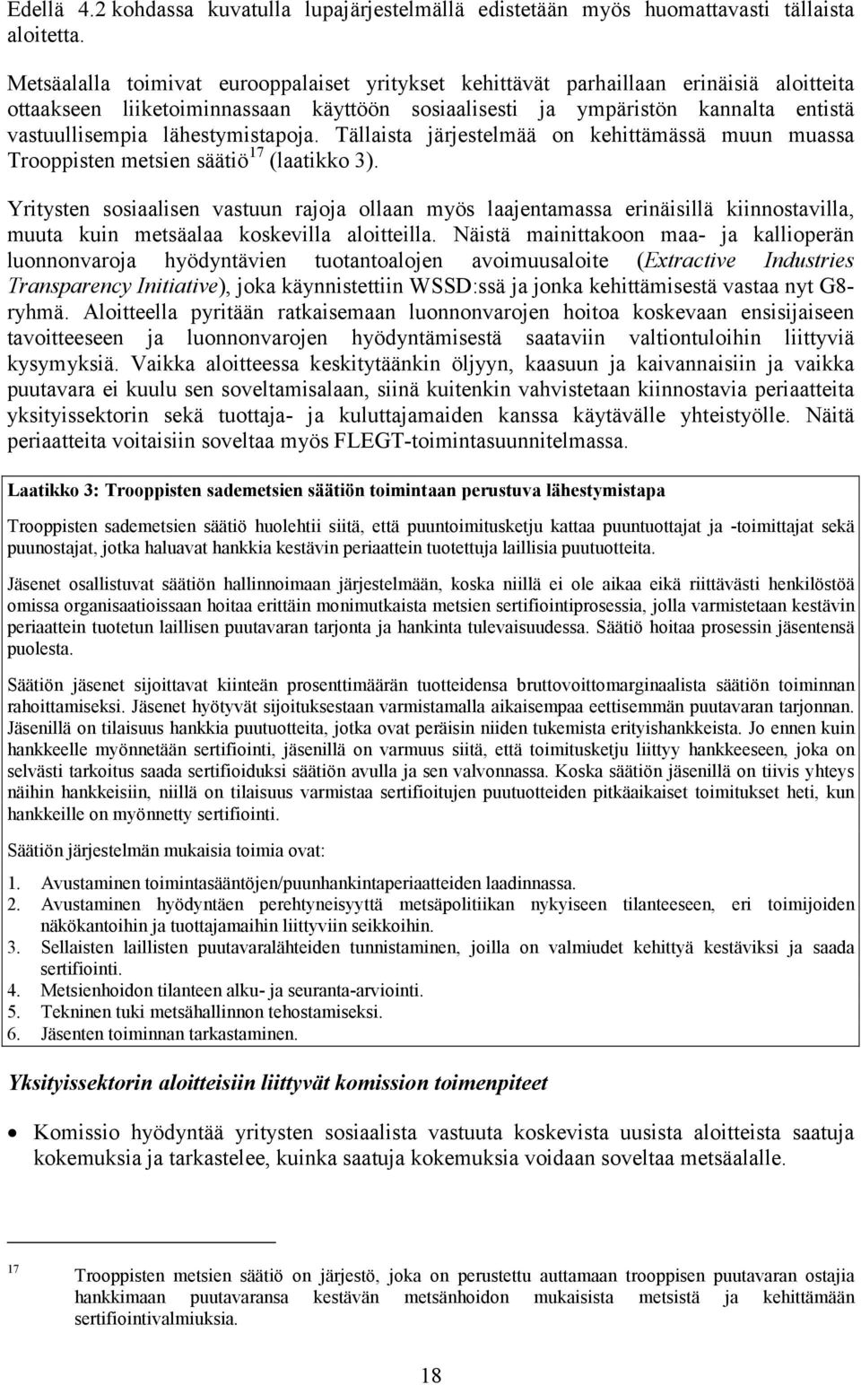 lähestymistapoja. Tällaista järjestelmää on kehittämässä muun muassa Trooppisten metsien säätiö 17 (laatikko 3).