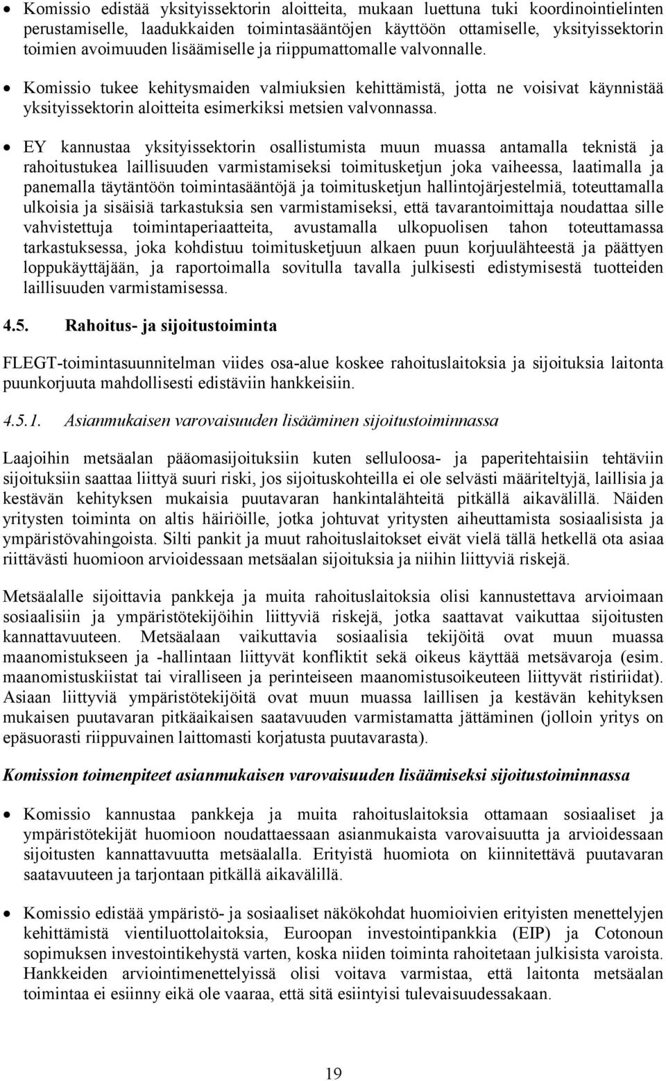 EY kannustaa yksityissektorin osallistumista muun muassa antamalla teknistä ja rahoitustukea laillisuuden varmistamiseksi toimitusketjun joka vaiheessa, laatimalla ja panemalla täytäntöön