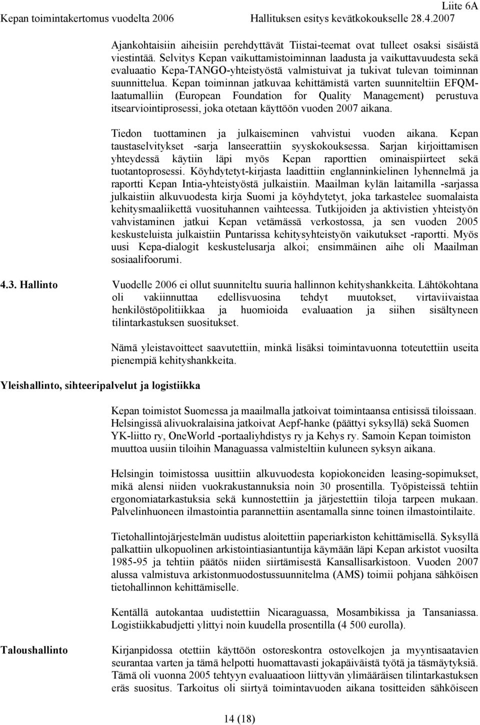 Kepan toiminnan jatkuvaa kehittämistä varten suunniteltiin EFQMlaatumalliin (European Foundation for Quality Management) perustuva itsearviointiprosessi, joka otetaan käyttöön vuoden 2007 aikana.