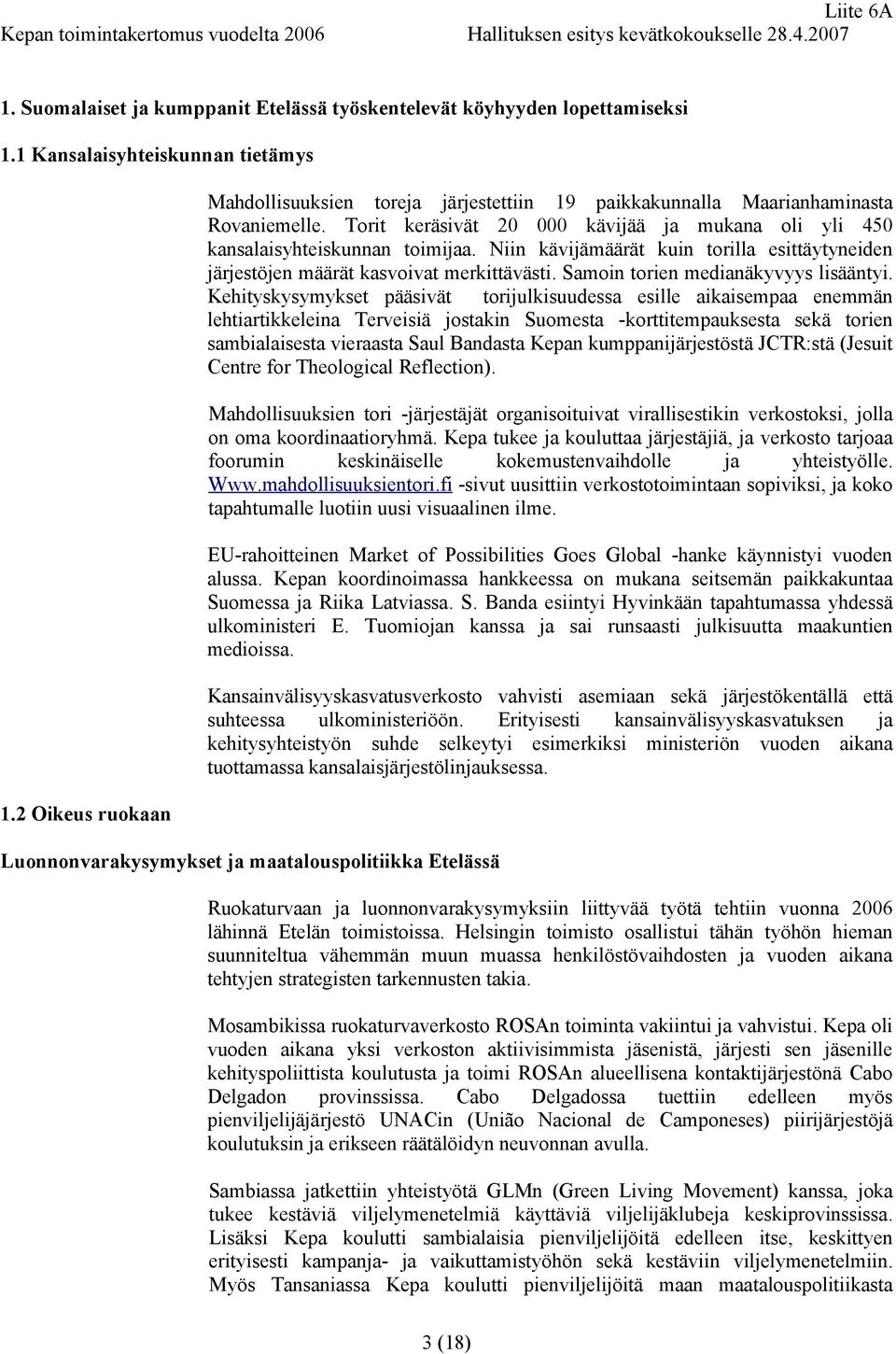 Torit keräsivät 20 000 kävijää ja mukana oli yli 450 kansalaisyhteiskunnan toimijaa. Niin kävijämäärät kuin torilla esittäytyneiden järjestöjen määrät kasvoivat merkittävästi.