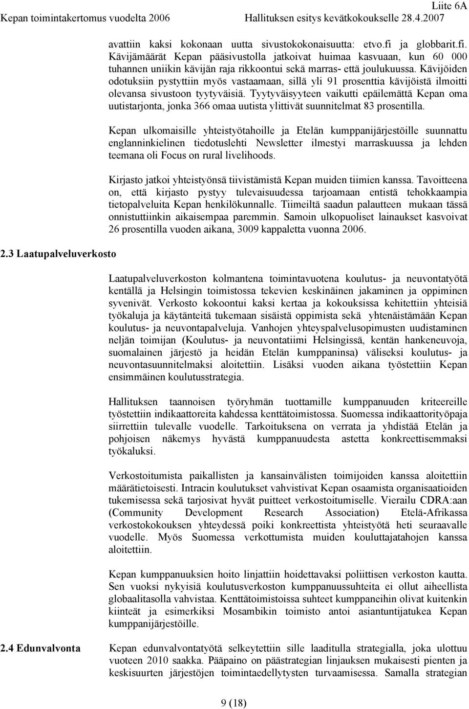 Kävijöiden odotuksiin pystyttiin myös vastaamaan, sillä yli 91 prosenttia kävijöistä ilmoitti olevansa sivustoon tyytyväisiä.