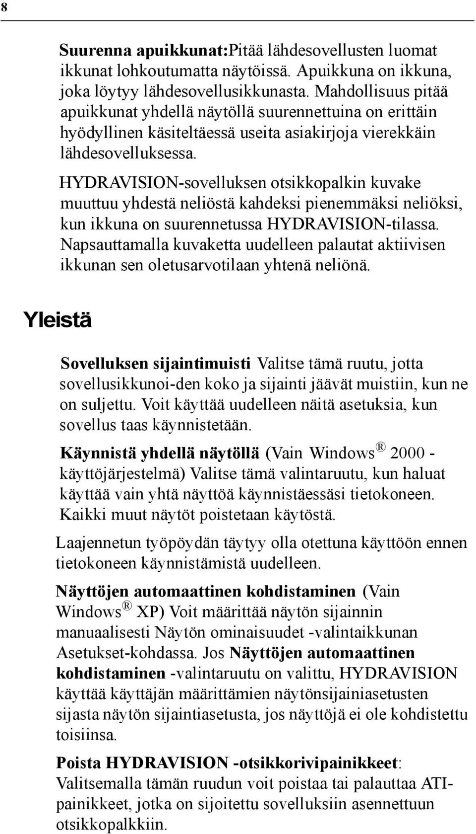HYDRAVISION-sovelluksen otsikkopalkin kuvake muuttuu yhdestä neliöstä kahdeksi pienemmäksi neliöksi, kun ikkuna on suurennetussa HYDRAVISION-tilassa.