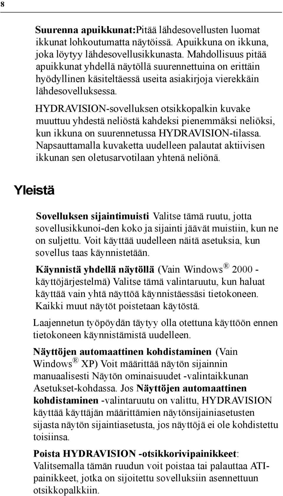 HYDRAVISION-sovelluksen otsikkopalkin kuvake muuttuu yhdestä neliöstä kahdeksi pienemmäksi neliöksi, kun ikkuna on suurennetussa HYDRAVISION-tilassa.