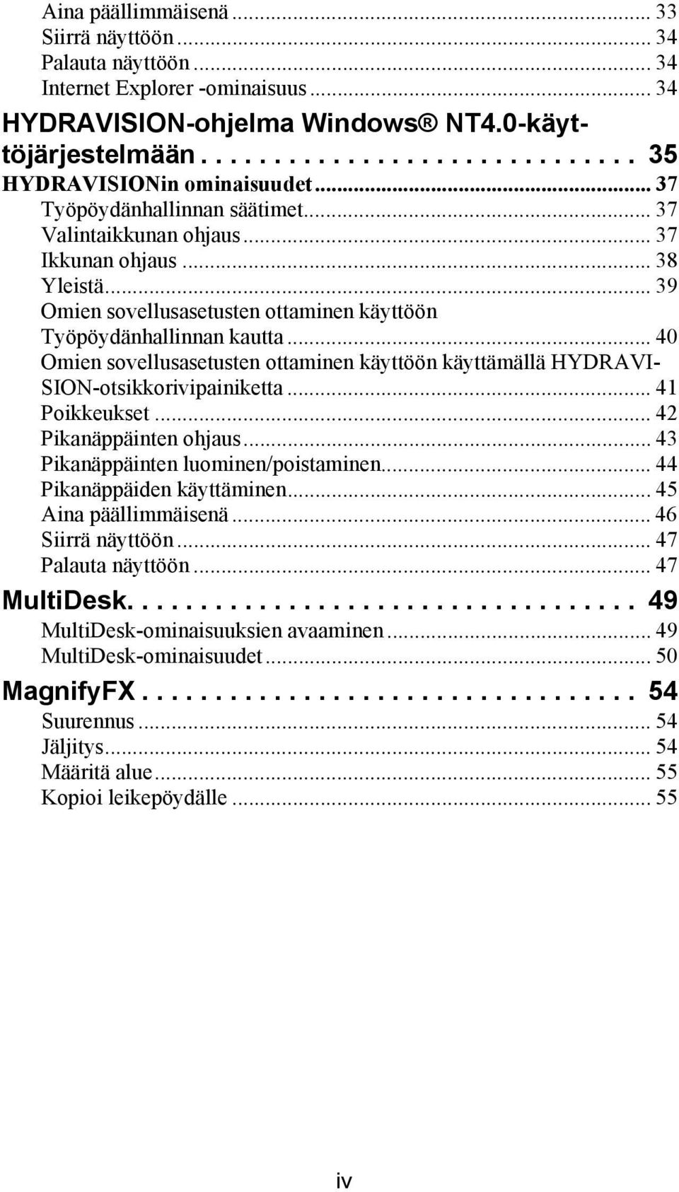 .. 40 Omien sovellusasetusten ottaminen käyttöön käyttämällä HYDRAVI- SION-otsikkorivipainiketta... 41 Poikkeukset... 42 Pikanäppäinten ohjaus... 43 Pikanäppäinten luominen/poistaminen.