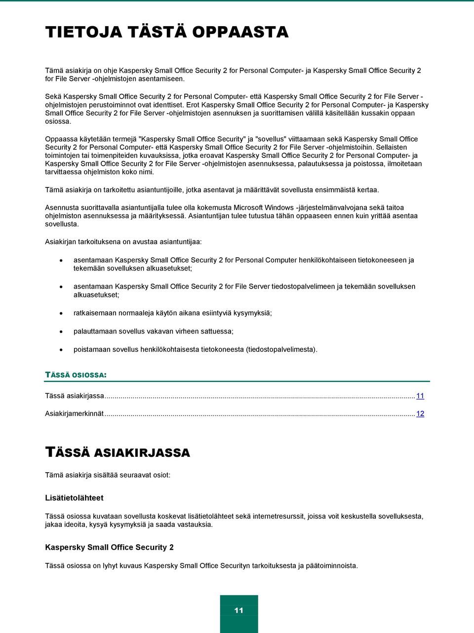 Erot Kaspersky Small Office Security 2 for Personal Computer- ja Kaspersky Small Office Security 2 for File Server -ohjelmistojen asennuksen ja suorittamisen välillä käsitellään kussakin oppaan