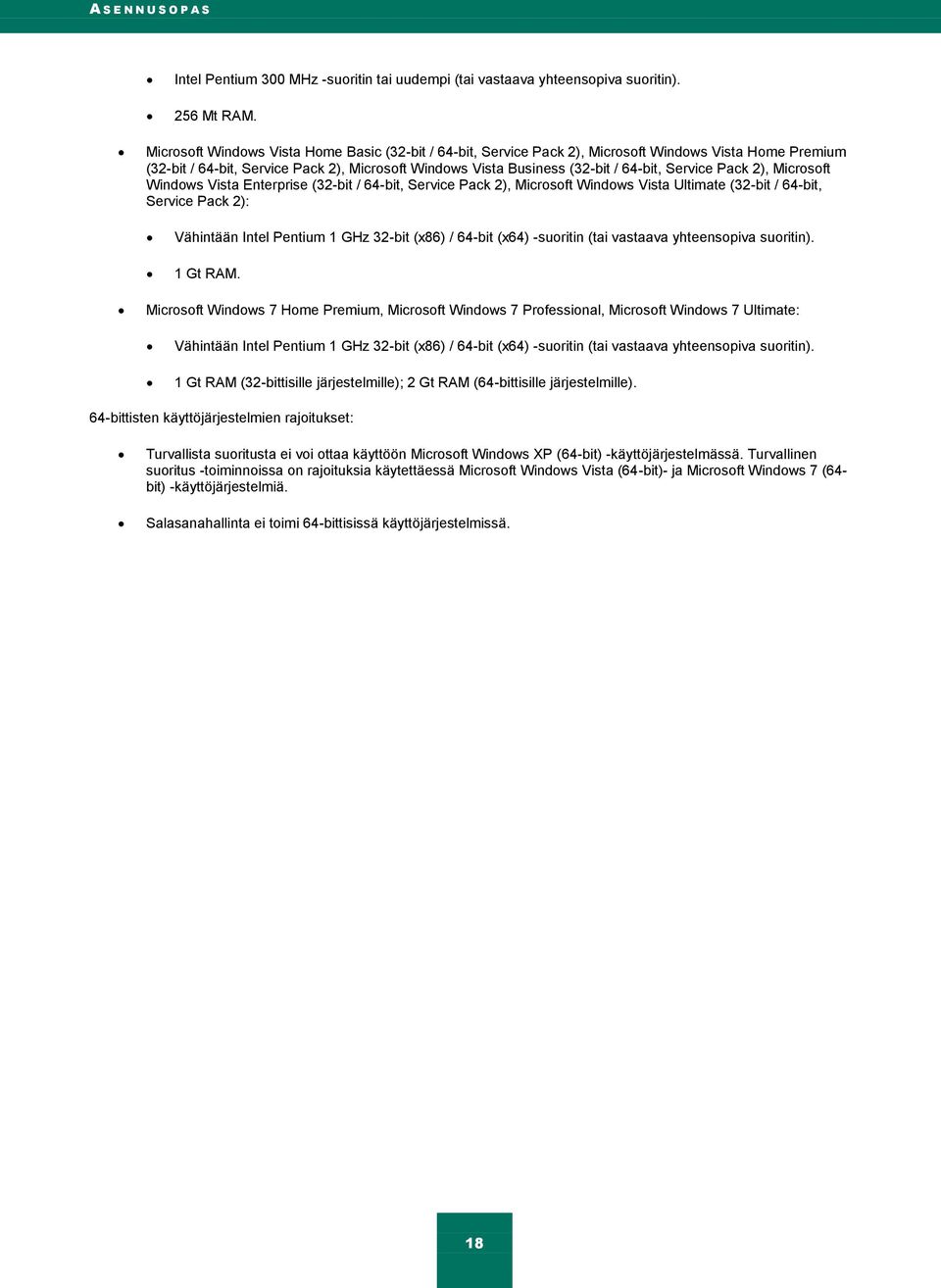 Service Pack 2), Microsoft Windows Vista Enterprise (32-bit / 64-bit, Service Pack 2), Microsoft Windows Vista Ultimate (32-bit / 64-bit, Service Pack 2): Vähintään Intel Pentium 1 GHz 32-bit (x86) /