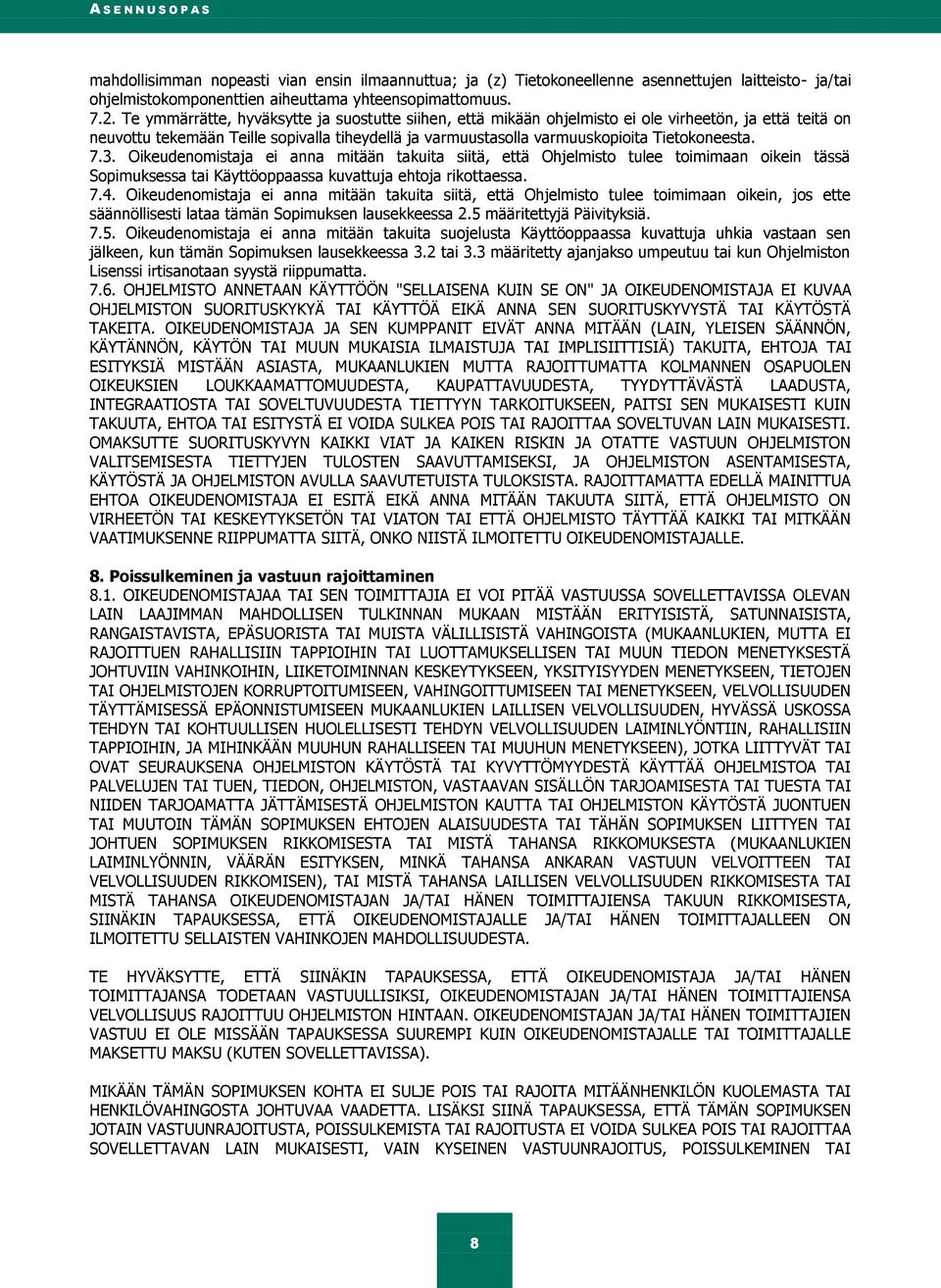 7.3. Oikeudenomistaja ei anna mitään takuita siitä, että Ohjelmisto tulee toimimaan oikein tässä Sopimuksessa tai Käyttöoppaassa kuvattuja ehtoja rikottaessa. 7.4.