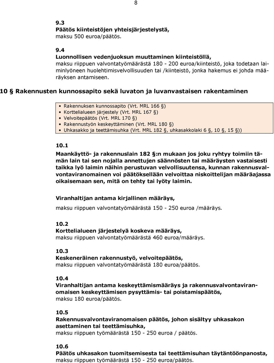 10 Rakennusten kunnossapito sekä luvaton ja luvanvastaisen rakentaminen Rakennuksen kunnossapito (Vrt. MRL 166 ) Korttelialueen järjestely (Vrt. MRL 167 ) Velvoitepäätös (Vrt.