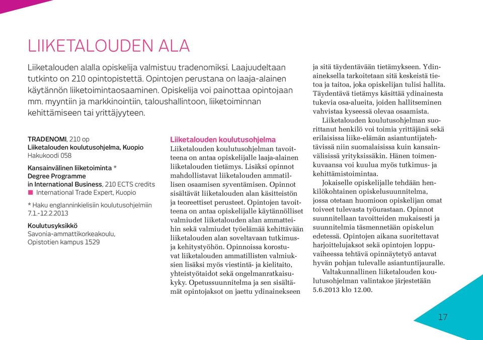 TRADENOMI, 210 op Liiketalouden koulutusohjelma, Kuopio Hakukoodi 058 Kansainvälinen liiketoiminta * Degree Programme in International Business, 210 ECTS credits International Trade Expert, Kuopio *