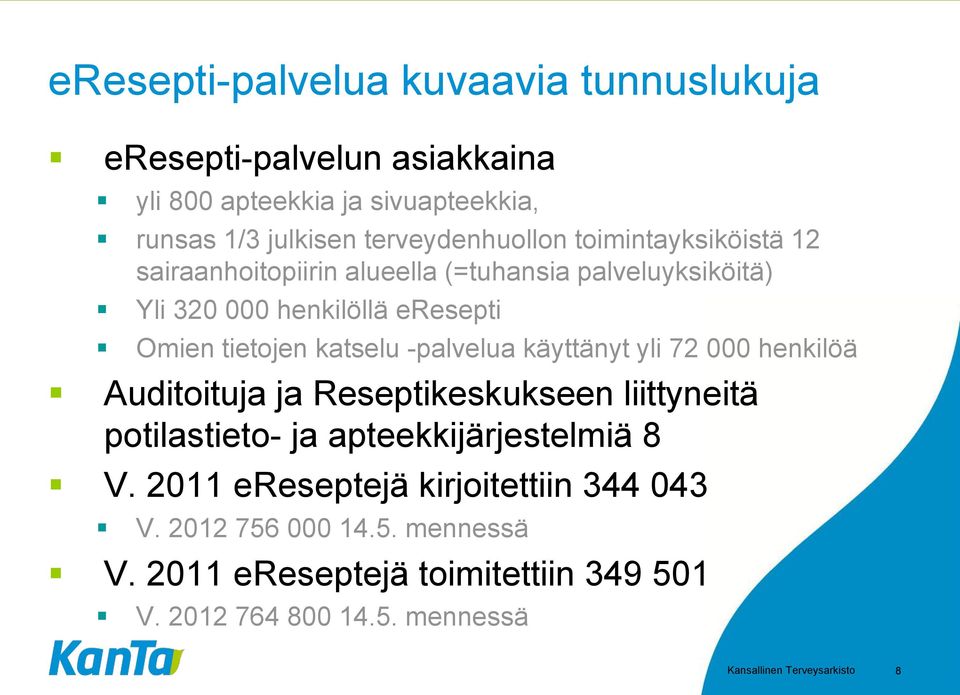 -palvelua käyttänyt yli 72 000 henkilöä Auditoituja ja Reseptikeskukseen liittyneitä potilastieto- ja apteekkijärjestelmiä 8 V.