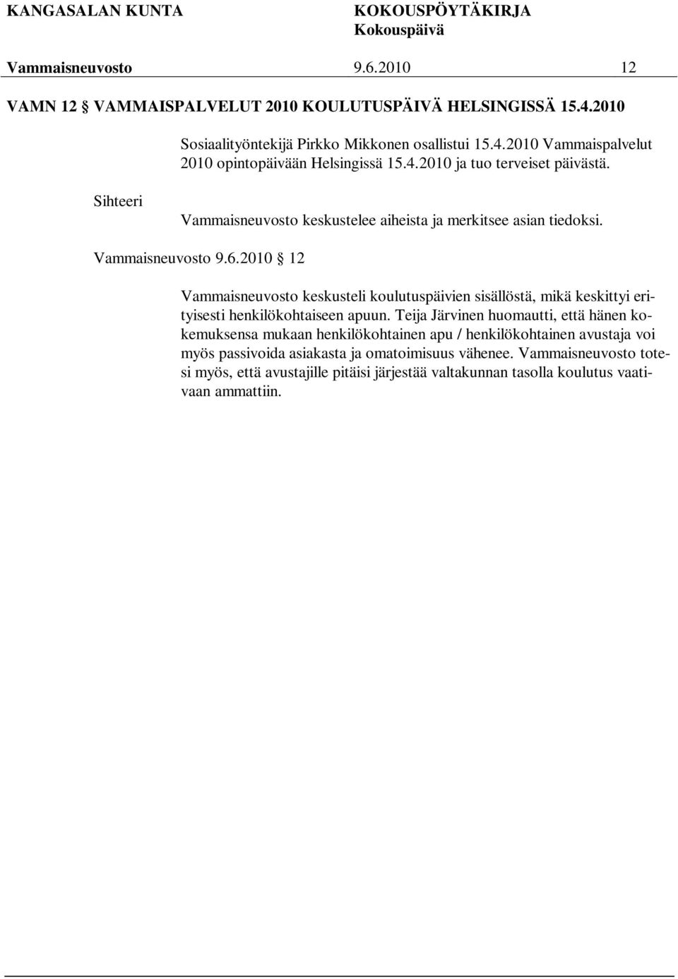 2010 12 keskusteli koulutuspäivien sisällöstä, mikä keskittyi erityisesti henkilökohtaiseen apuun.