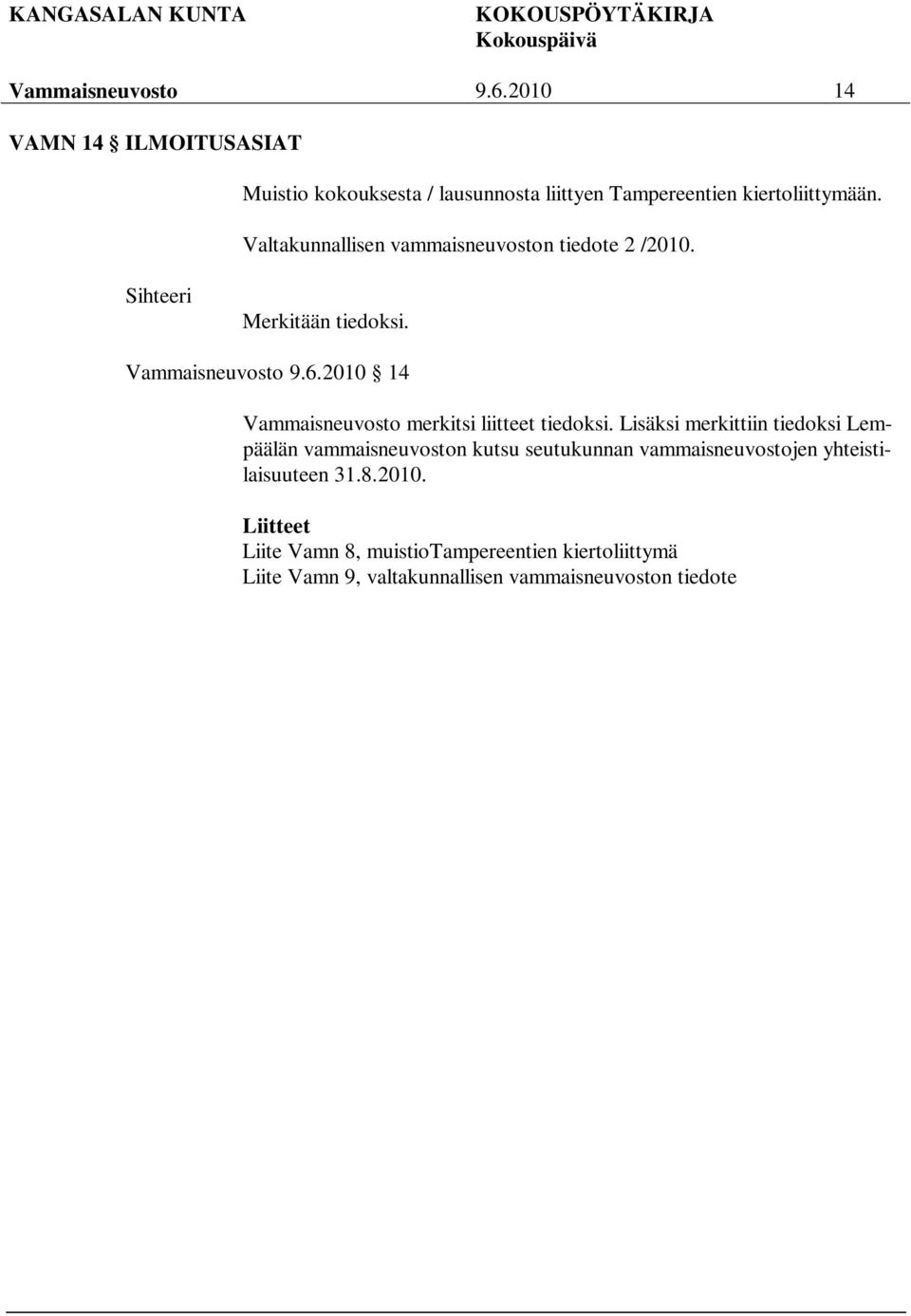 Lisäksi merkittiin tiedoksi Lempäälän vammaisneuvoston kutsu seutukunnan vammaisneuvostojen yhteistilaisuuteen 31.