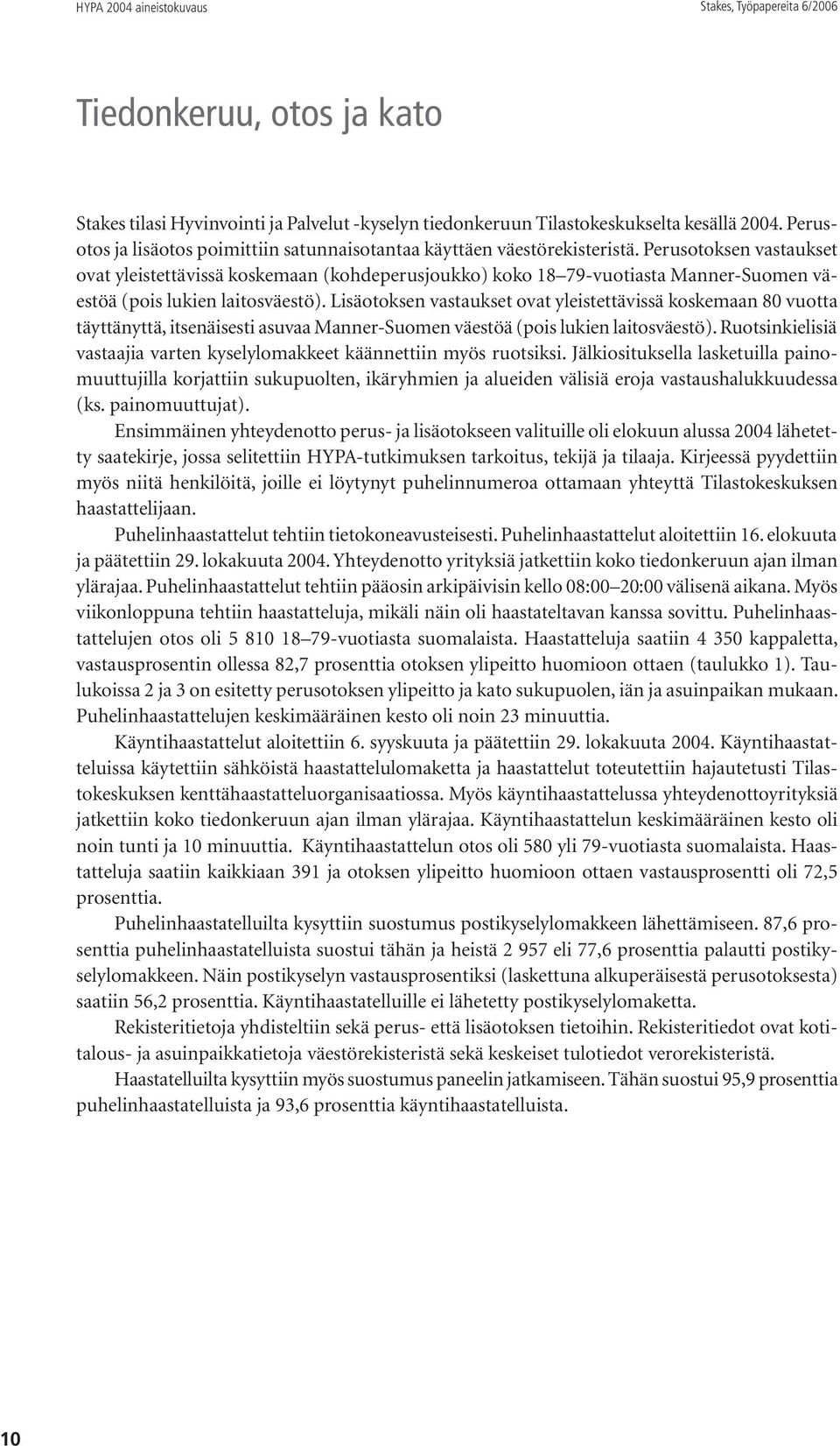 Perusotoksen vastaukset ovat yleistettävissä koskemaan (kohdeperusjoukko) koko 18 79-vuotiasta Manner-Suomen väestöä (pois lukien laitosväestö).