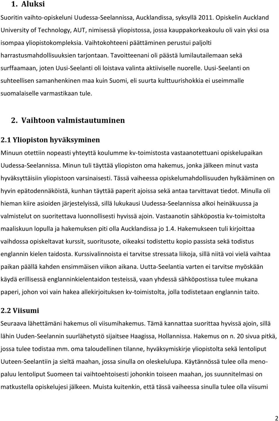 Vaihtokohteeni päättäminen perustui paljolti harrastusmahdollisuuksien tarjontaan.