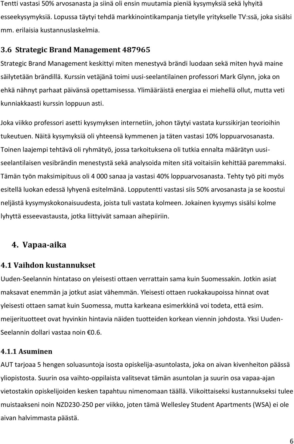 Kurssin vetäjänä toimi uusi-seelantilainen professori Mark Glynn, joka on ehkä nähnyt parhaat päivänsä opettamisessa.