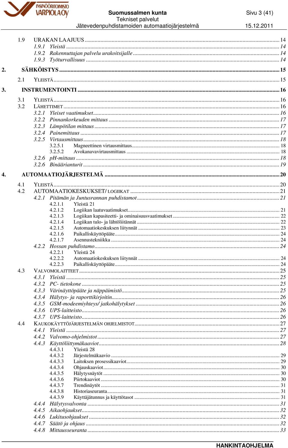 .. 18 3.2.5.1 Magneettinen virtausmittaus... 18 3.2.5.2 Avokanavavirtausmittaus... 18 3.2.6 ph-mittaus... 18 3.2.6 Binäärianturit... 19 4. AUTOMAATIOJÄRJESTELMÄ... 20 4.